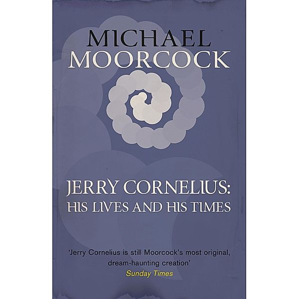 Jerry Cornelius: His Lives and His Times, Michael Moorcock