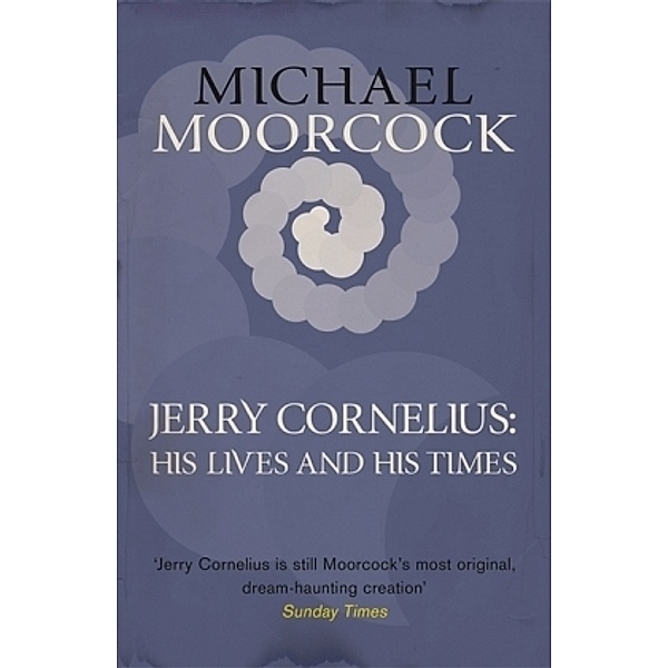 Jerry Cornelius: His Lives and His Times, Michael Moorcock