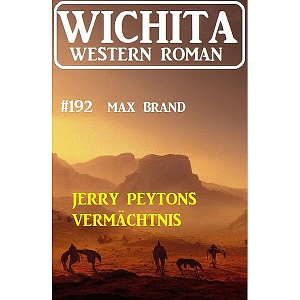 Jerry Peytons Vermächtnis: Wichita Western Roman 192, Max Brand