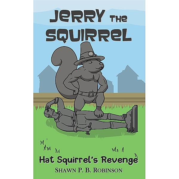 Jerry the Squirrel: Hat Squirrel's Revenge (Arestana Series, #4) / Arestana Series, Shawn P. B. Robinson