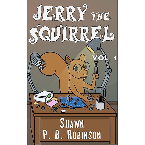 Jerry the Squirrel: Volume One (Arestana Series, #1) / Arestana Series, Shawn P. B. Robinson