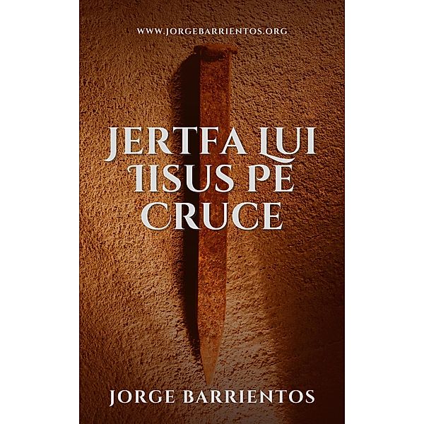 Jertfa Lui Iisus Pe Cruce, Jorge Barrientos