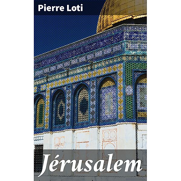 Jérusalem, Pierre Loti