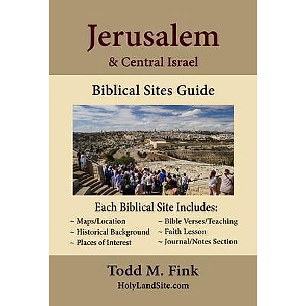 Jerusalem & Central Israel Biblical Sites Guide, Todd M. Fink