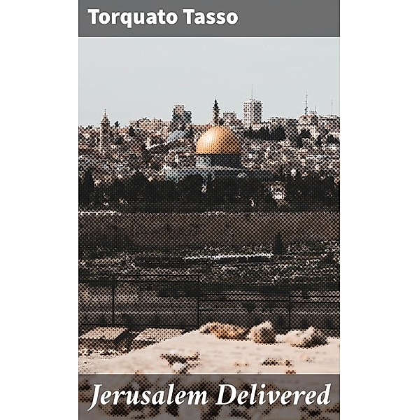 Jerusalem Delivered, Torquato Tasso
