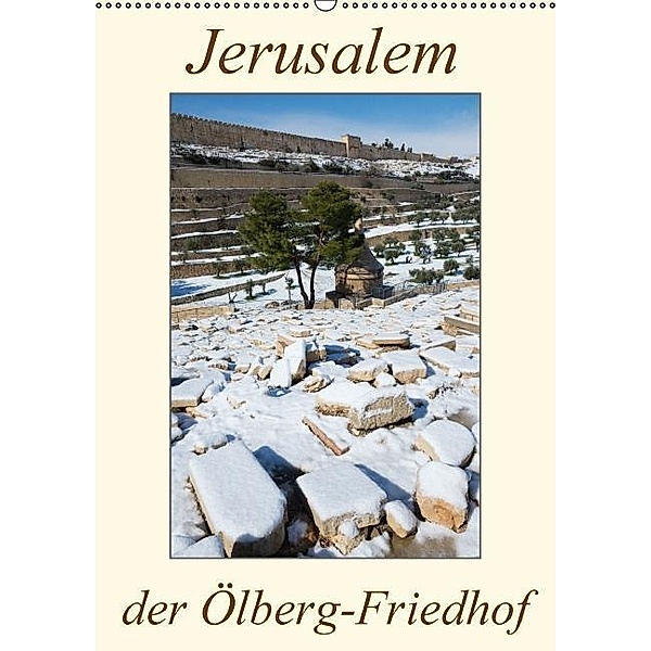 Jerusalem, der Ölberg-Friedhof (Wandkalender 2017 DIN A2 hoch), © Eitan Simanor