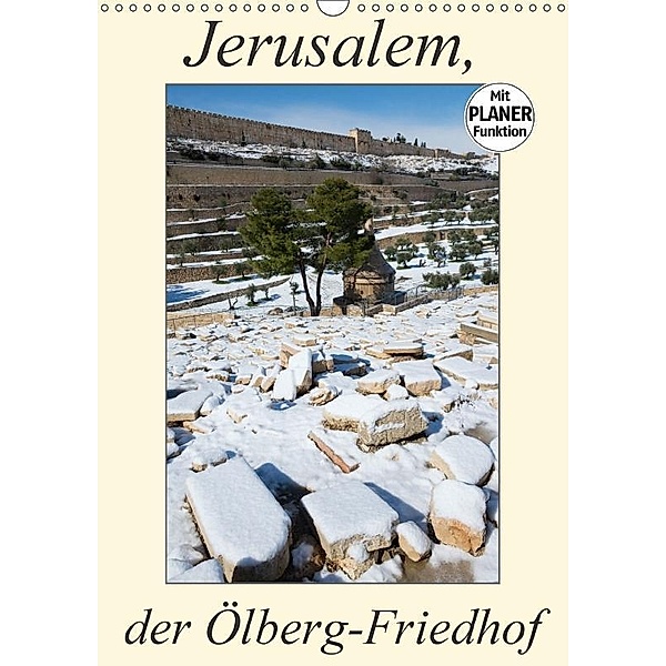 Jerusalem, der Ölberg-Friedhof (Wandkalender 2017 DIN A3 hoch), © Eitan Simanor