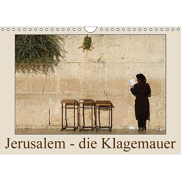 Jerusalem, die Klagemauer (Wandkalender 2017 DIN A4 quer), © Eitan Simanor