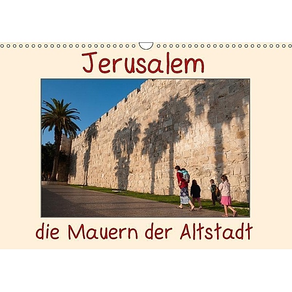 Jerusalem, die Mauern der Altstadt (Wandkalender 2017 DIN A3 quer), © Eitan Simanor