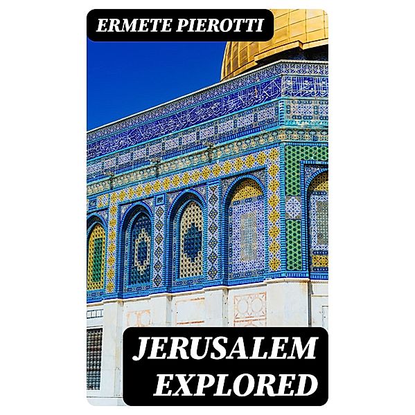 Jerusalem Explored, Ermete Pierotti