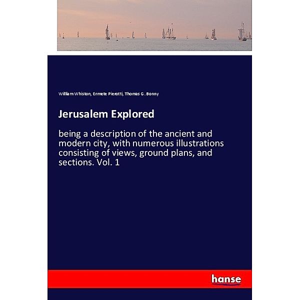 Jerusalem Explored, William Whiston, Ermete Pierotti, Thomas G. Bonny