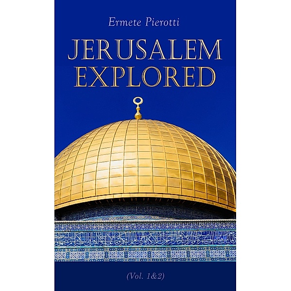 Jerusalem Explored (Vol. 1&2), Ermete Pierotti