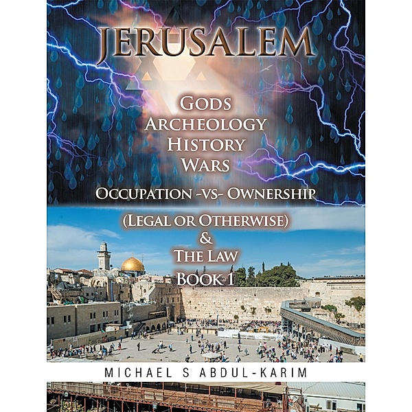 Jerusalem Gods Archeology History Wars Occupation Vs Ownership (Legal or Otherwise) & the Law Book 1, Michael Abdul-Karim