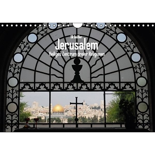 Jerusalem - Heiliges Zentrum dreier Religionen (Wandkalender 2016 DIN A4 quer), Uli Geißler