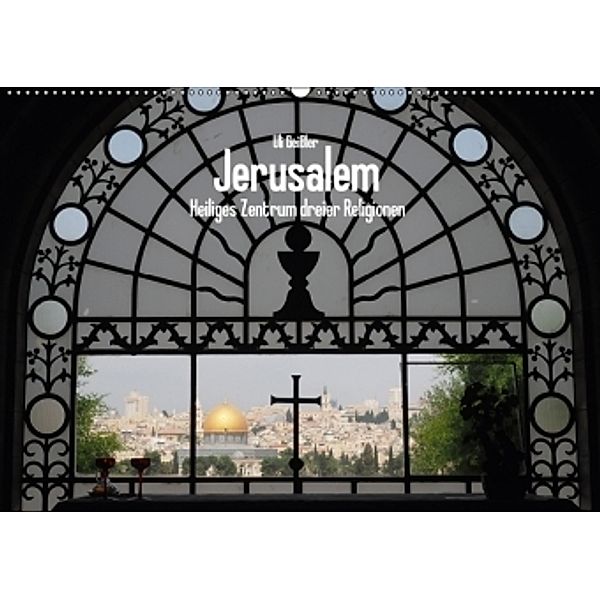 Jerusalem - Heiliges Zentrum dreier Religionen (Wandkalender 2017 DIN A2 quer), Uli Geißler