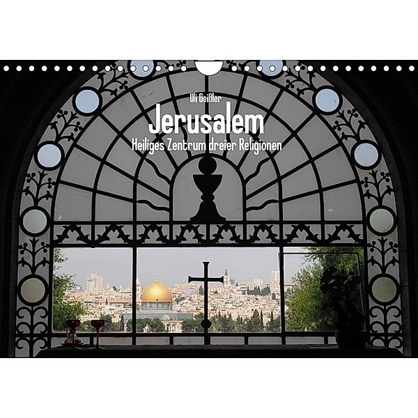 Jerusalem - Heiliges Zentrum dreier Religionen (Wandkalender 2023 DIN A4 quer), Uli Geißler