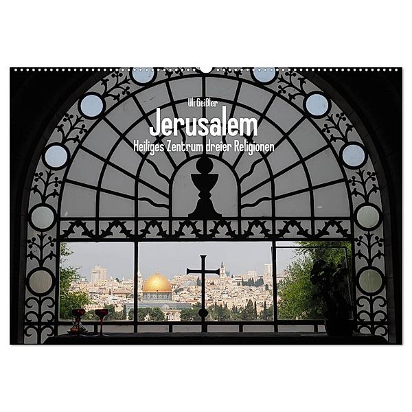 Jerusalem - Heiliges Zentrum dreier Religionen (Wandkalender 2024 DIN A2 quer), CALVENDO Monatskalender, Uli Geißler