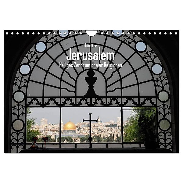 Jerusalem - Heiliges Zentrum dreier Religionen (Wandkalender 2024 DIN A4 quer), CALVENDO Monatskalender, Uli Geissler