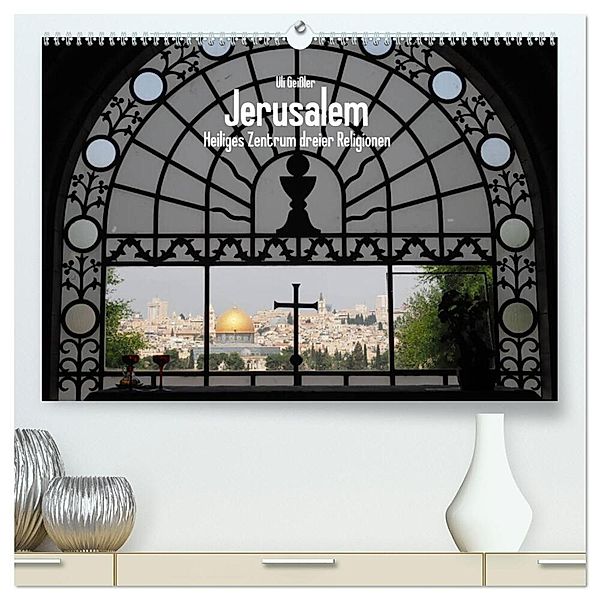 Jerusalem - Heiliges Zentrum dreier Religionen (hochwertiger Premium Wandkalender 2024 DIN A2 quer), Kunstdruck in Hochglanz, Uli Geißler
