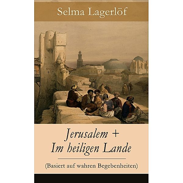 Jerusalem + Im heiligen Lande (Basiert auf wahren Begebenheiten), Selma Lagerlöf