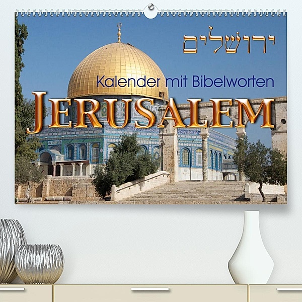 Jerusalem. Kalender mit BibelwortenCH-Version  (Premium, hochwertiger DIN A2 Wandkalender 2023, Kunstdruck in Hochglanz), Kavod-edition