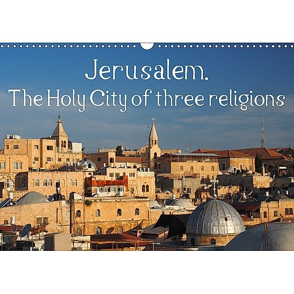 Jerusalem. The Holy City of three religions (Wall Calendar 2018 DIN A3 Landscape), Uli Geissler