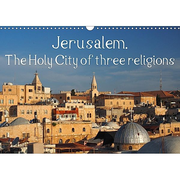 Jerusalem. The Holy City of three religions (Wall Calendar 2021 DIN A3 Landscape), Uli Geissler