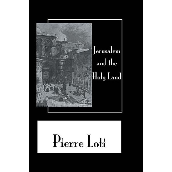 Jerusalem & The Holy Land, Pierre Loti