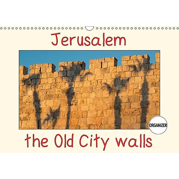 Jerusalem, the Old City Walls (Wall Calendar perpetual DIN A3 Landscape), © Eitan Simanor