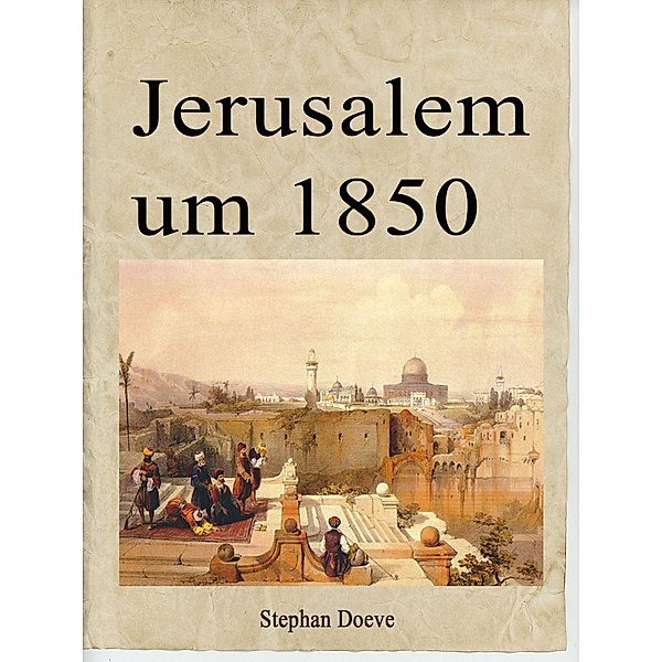 Jerusalem um 1850, Stephan Doeve
