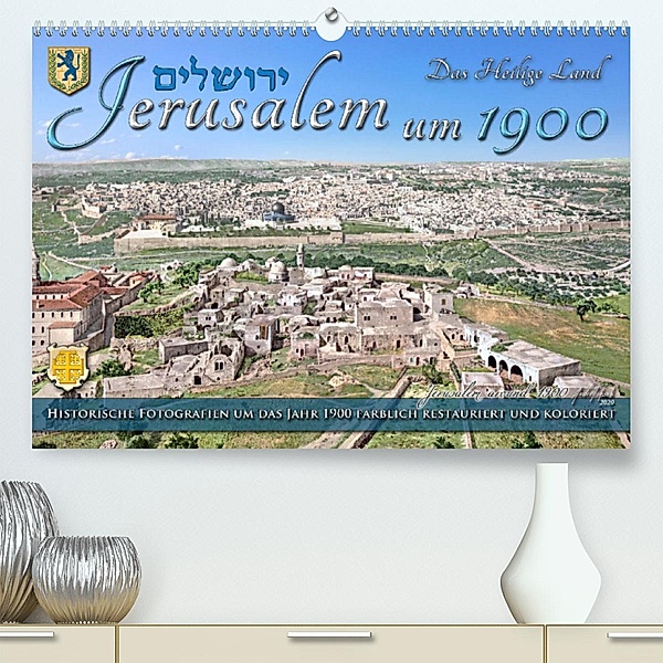 Jerusalem um 1900 - Fotos neu restauriert und koloriert (Premium, hochwertiger DIN A2 Wandkalender 2023, Kunstdruck in H, André Tetsch