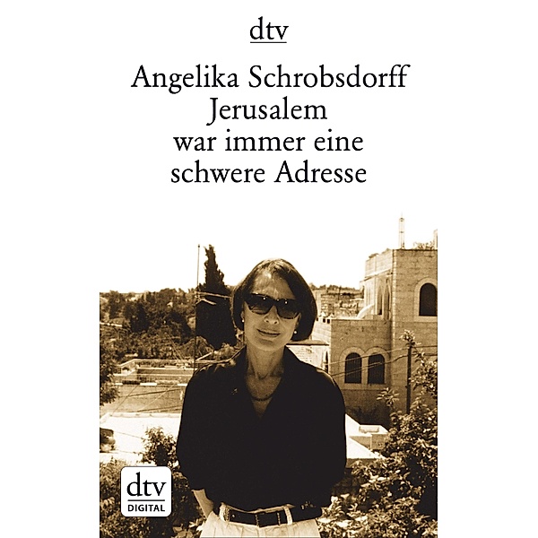 Jerusalem war immer eine schwere Adresse, Angelika Schrobsdorff
