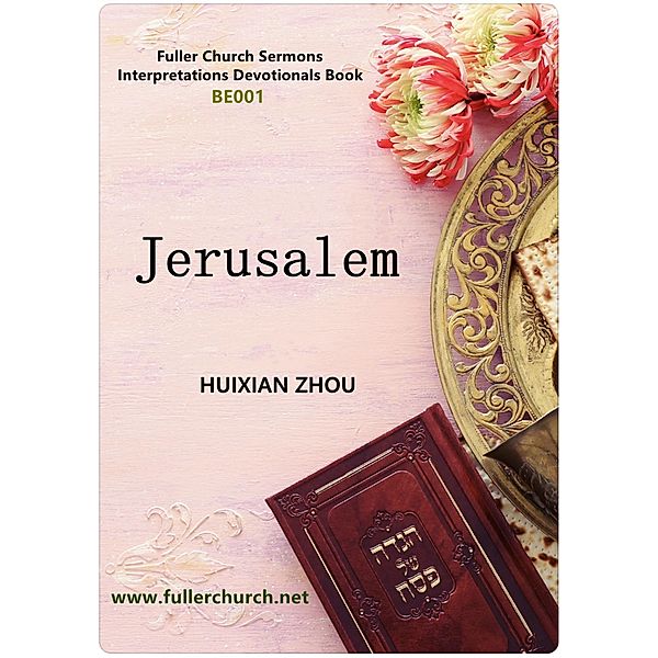 «Jerusalem»(Fuller Church Sermons Interpretations Devotionals BE001 English eBook Version), Huixian Zhou