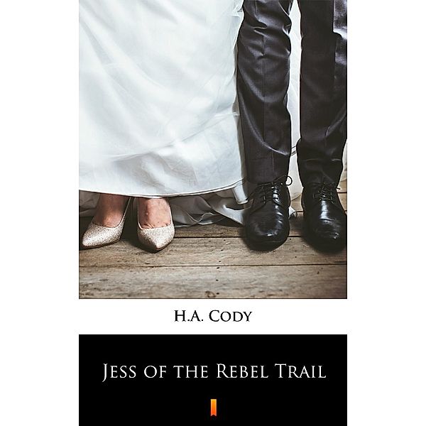 Jess of the Rebel Trail, H. A. Cody