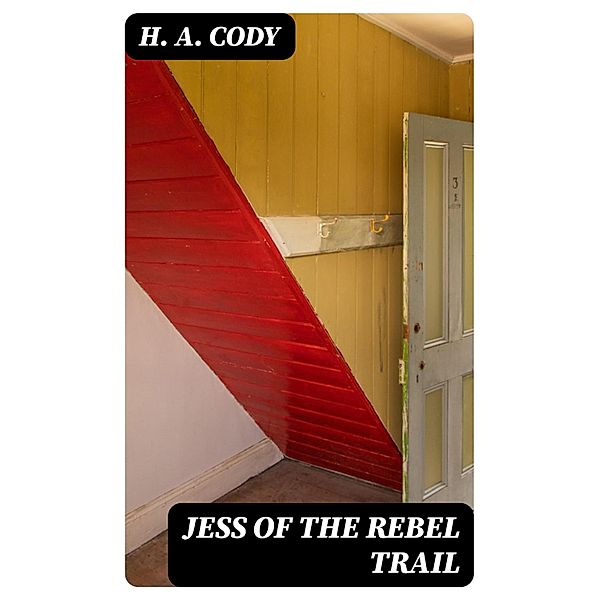 Jess of the Rebel Trail, H. A. Cody