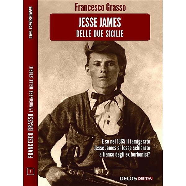 Jesse James delle due sicilie / Francesco Grasso L'ingegnere delle Storie, Francesco Grasso