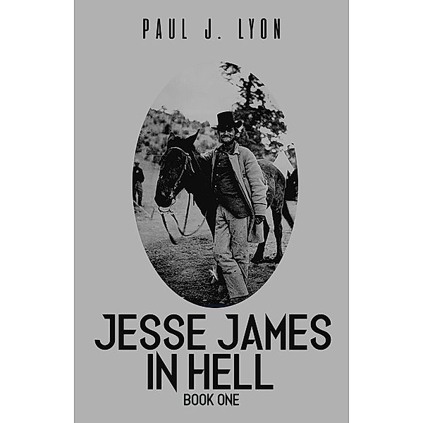 Jesse James in Hell - Book One / Austin Macauley Publishers, Paul J. Lyon