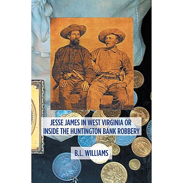 Jesse James in West Virginia or Inside the Huntington Bank Robbery, B. L. Williams