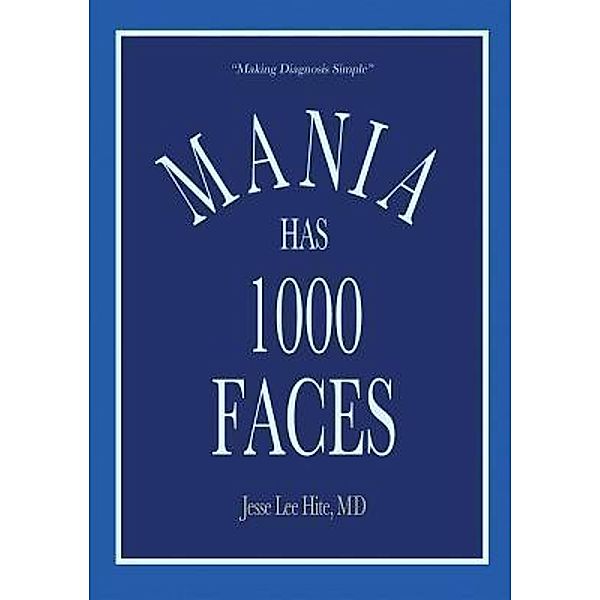 Jesse Lee Hite, MD: Mania Has 1000 Faces, MD Jesse Lee Hite