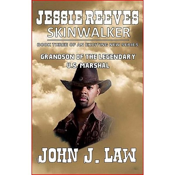 Jesse Reeves - Skinwalkers - Book Three of an Exciting New Series - Grandson of the Legendary U.S. Marshal, John J. Law