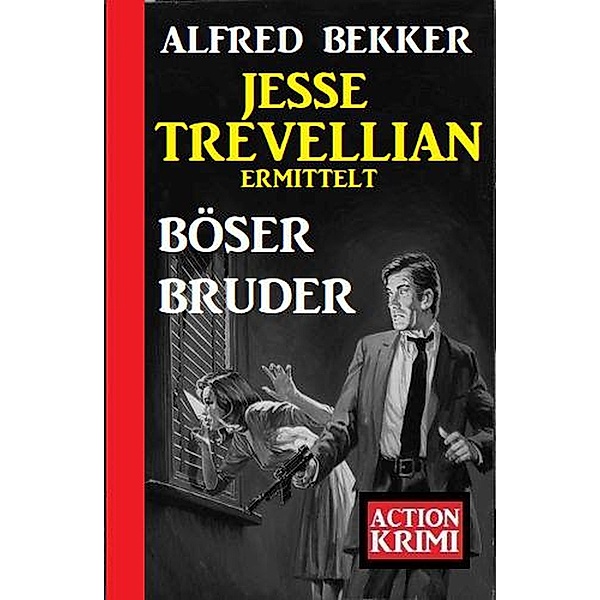 Jesse Trevellian ermittelt Böser Bruder: Action Krimi, Alfred Bekker
