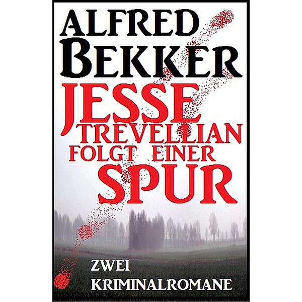 Jesse Trevellian folgt einer Spur: Zwei Kriminalromane, Alfred Bekker