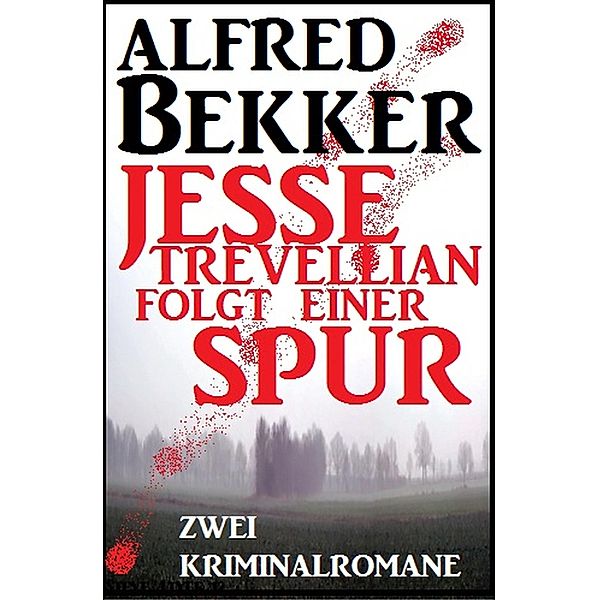 Jesse Trevellian folgt einer Spur: Zwei Kriminalromane, Alfred Bekker