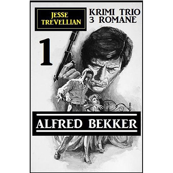 Jesse Trevellian Krimi Trio 1 - 3 Romane, Alfred Bekker