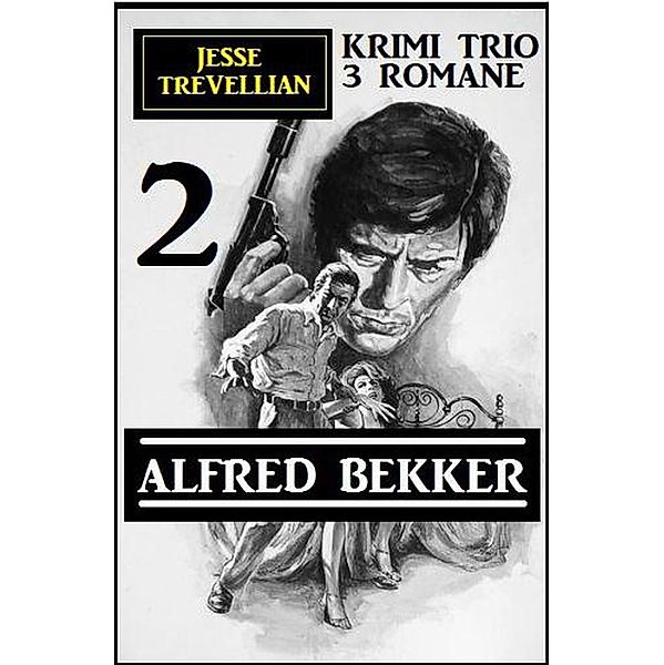 Jesse Trevellian Krimi Trio 2 - 3 Romane, Alfred Bekker