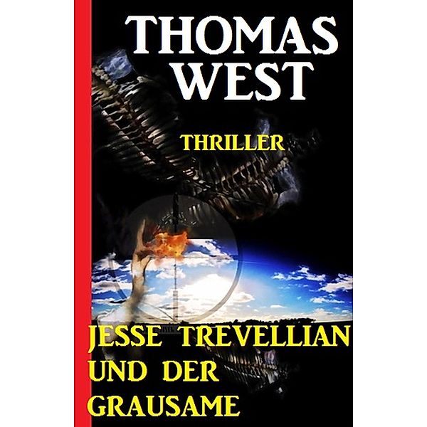 Jesse Trevellian und der Grausame: Thriller, Thomas West