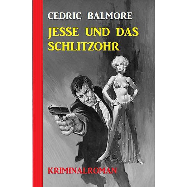 Jesse und das Schlitzohr: Kriminalroman, Cedric Balmore