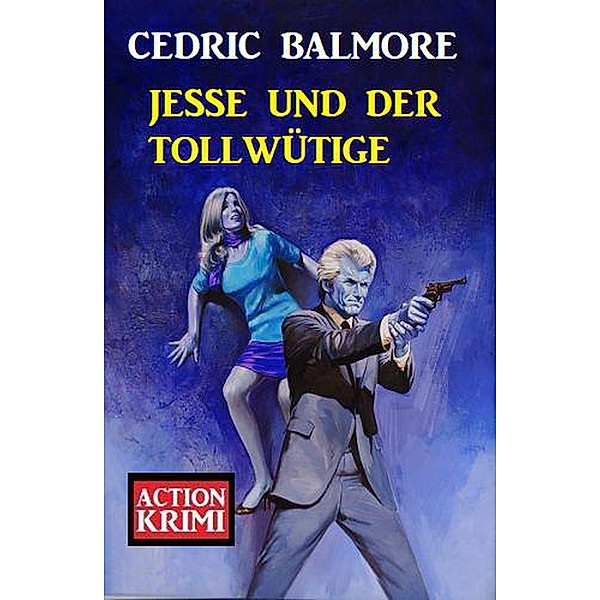 Jesse und der Tollwütige: Action Krimi, Cedric Balmore