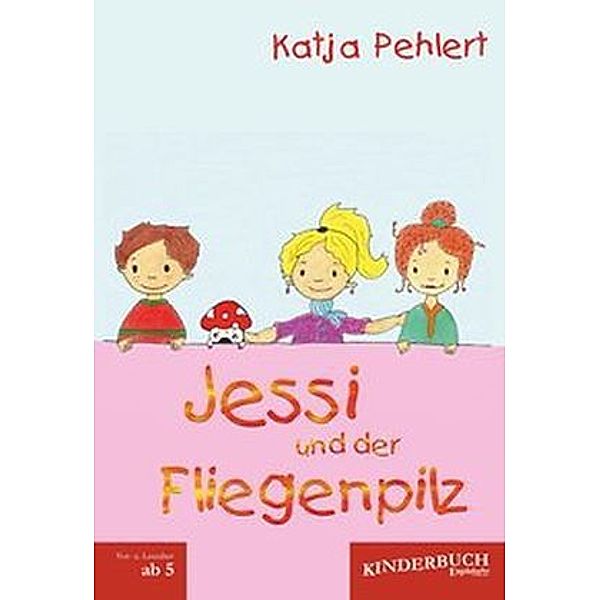 Jessi und der Fliegenpilz, Katja Pehlert