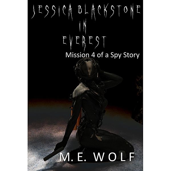 Jessica Blackstone in Everest (A Spy Story, #4) / A Spy Story, M. E. Wolf